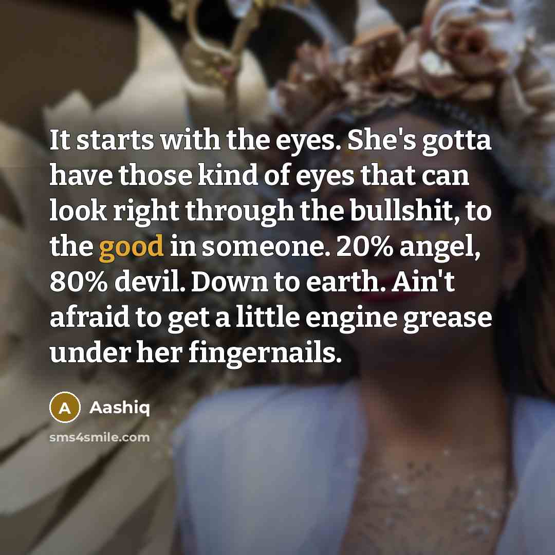 “It starts with the eyes. She's gotta have those kind…” quote by Aashiq
