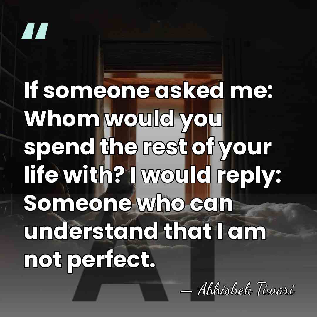 If someone asked me: Whom would you spend the rest of your&hellip; - Abhishek Tiwari