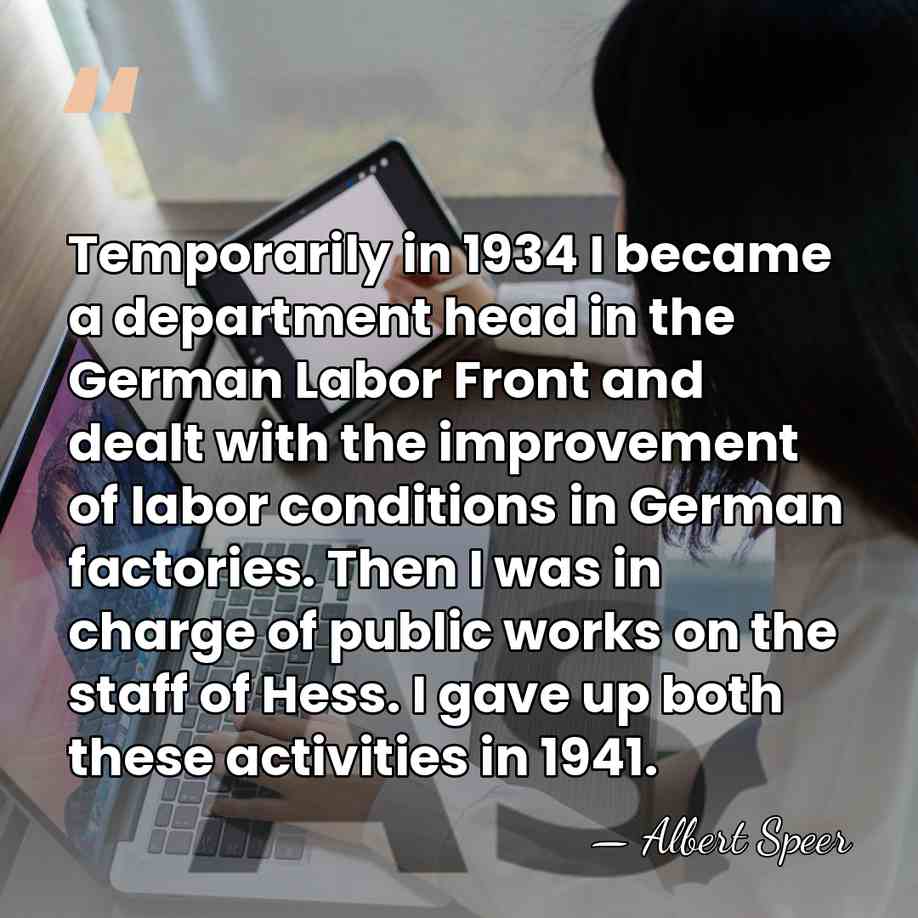 Temporarily in 1934 I became a department head in the German Labor&hellip; - Albert Speer