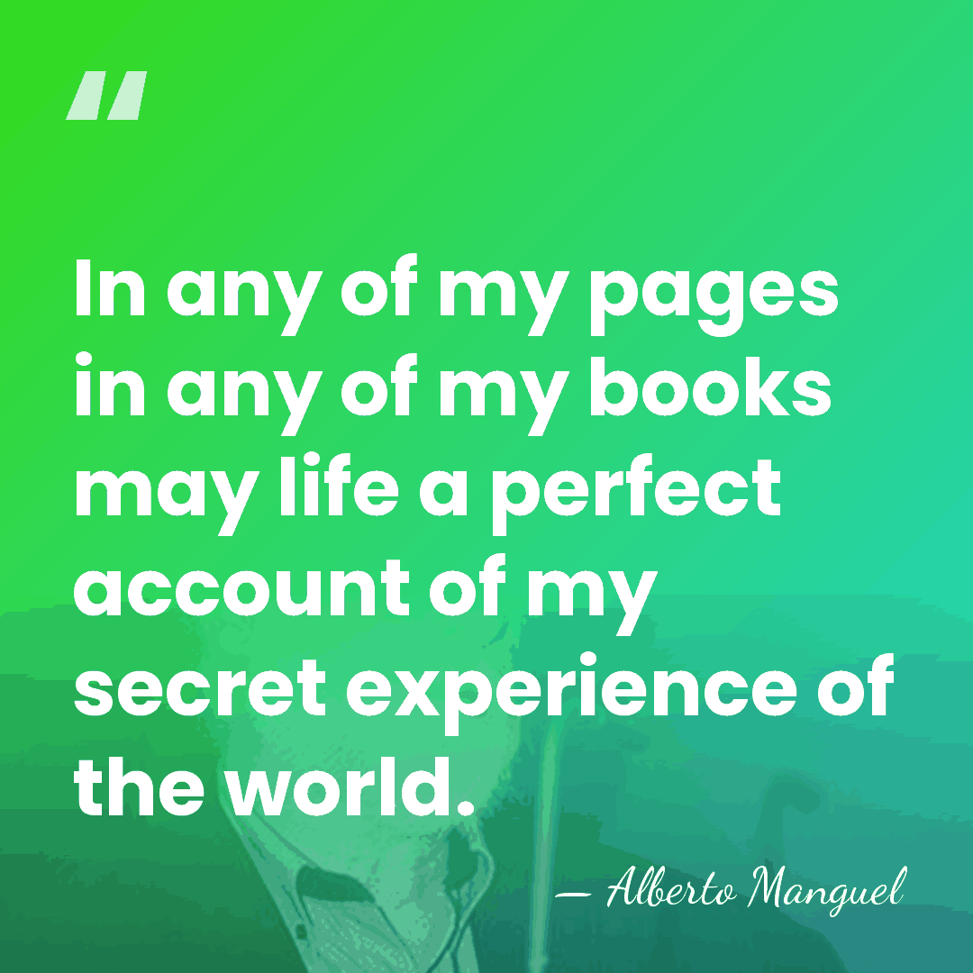 In any of my pages in any of my books may life&hellip; - Alberto Manguel