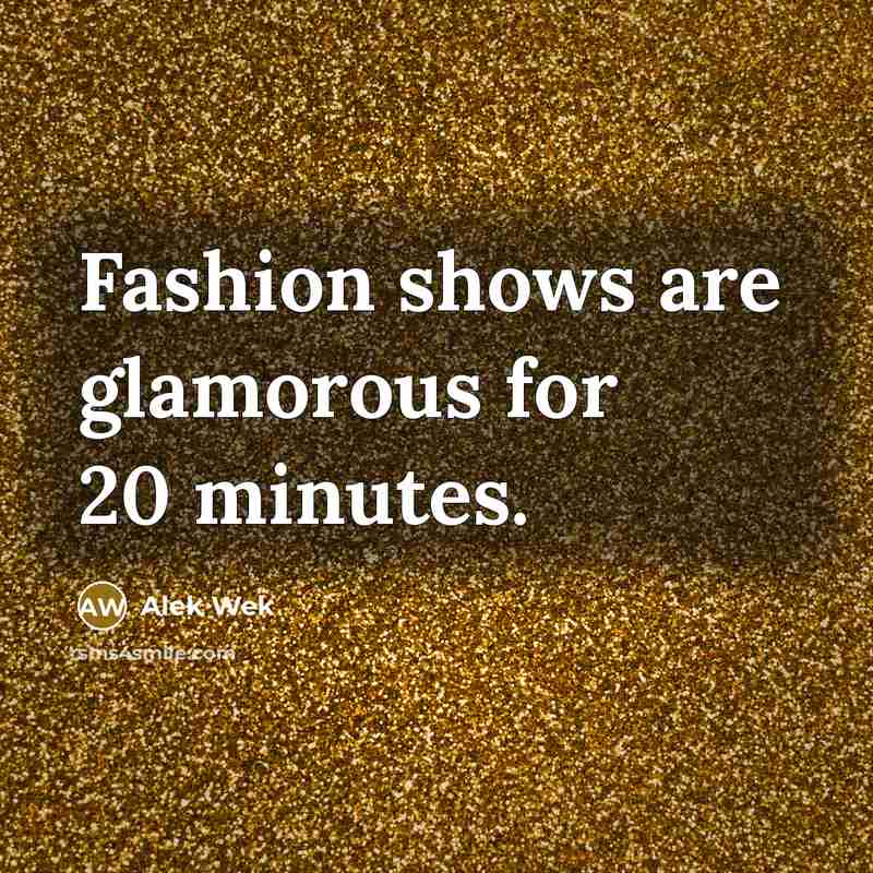 “Fashion shows are glamorous for 20 minutes.…” quote by Alek Wek