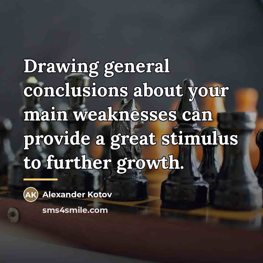 “Drawing general conclusions about your main weaknesses can provide a…” quote by Alexander Kotov