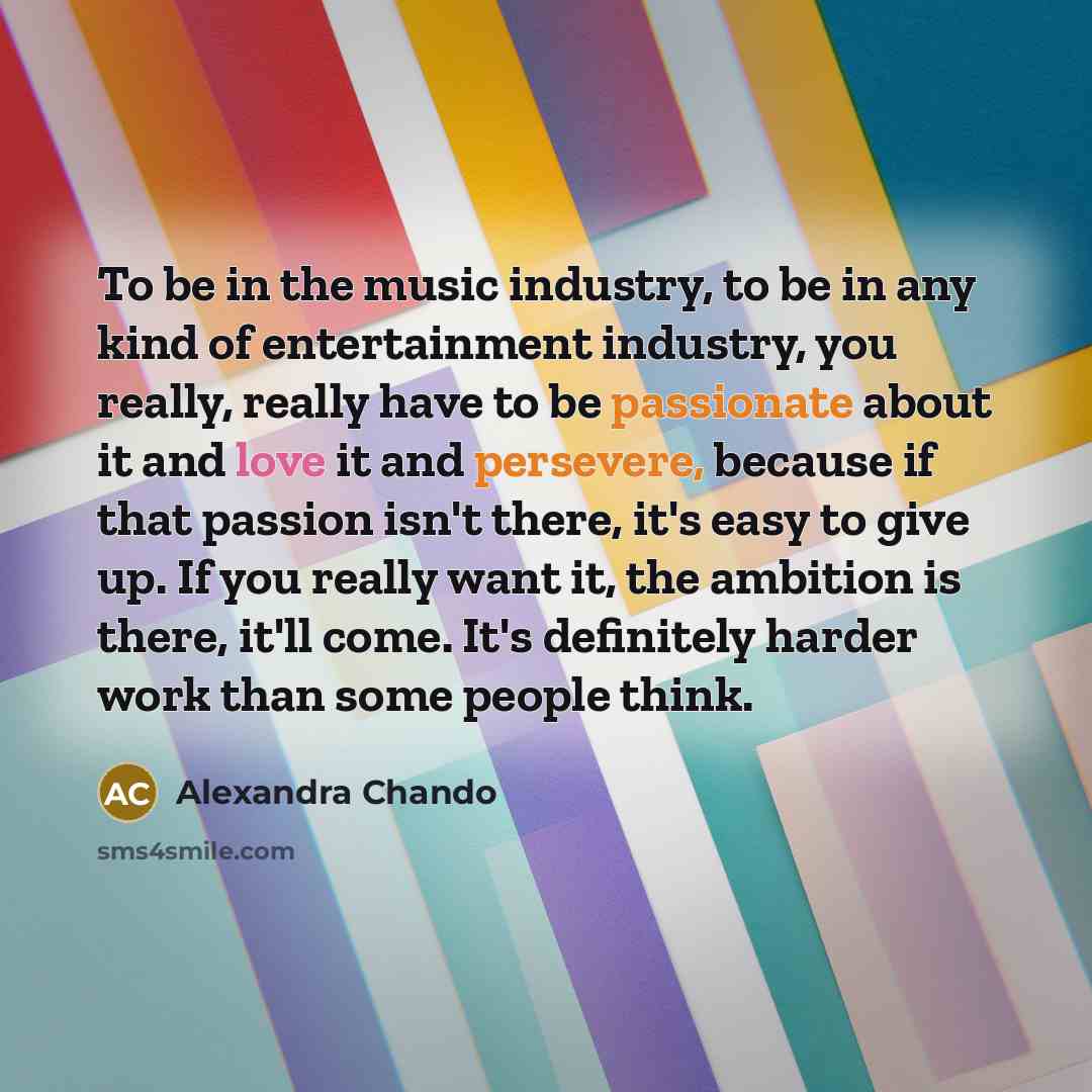 “To be in the music industry, to be in any…” quote by Alexandra Chando