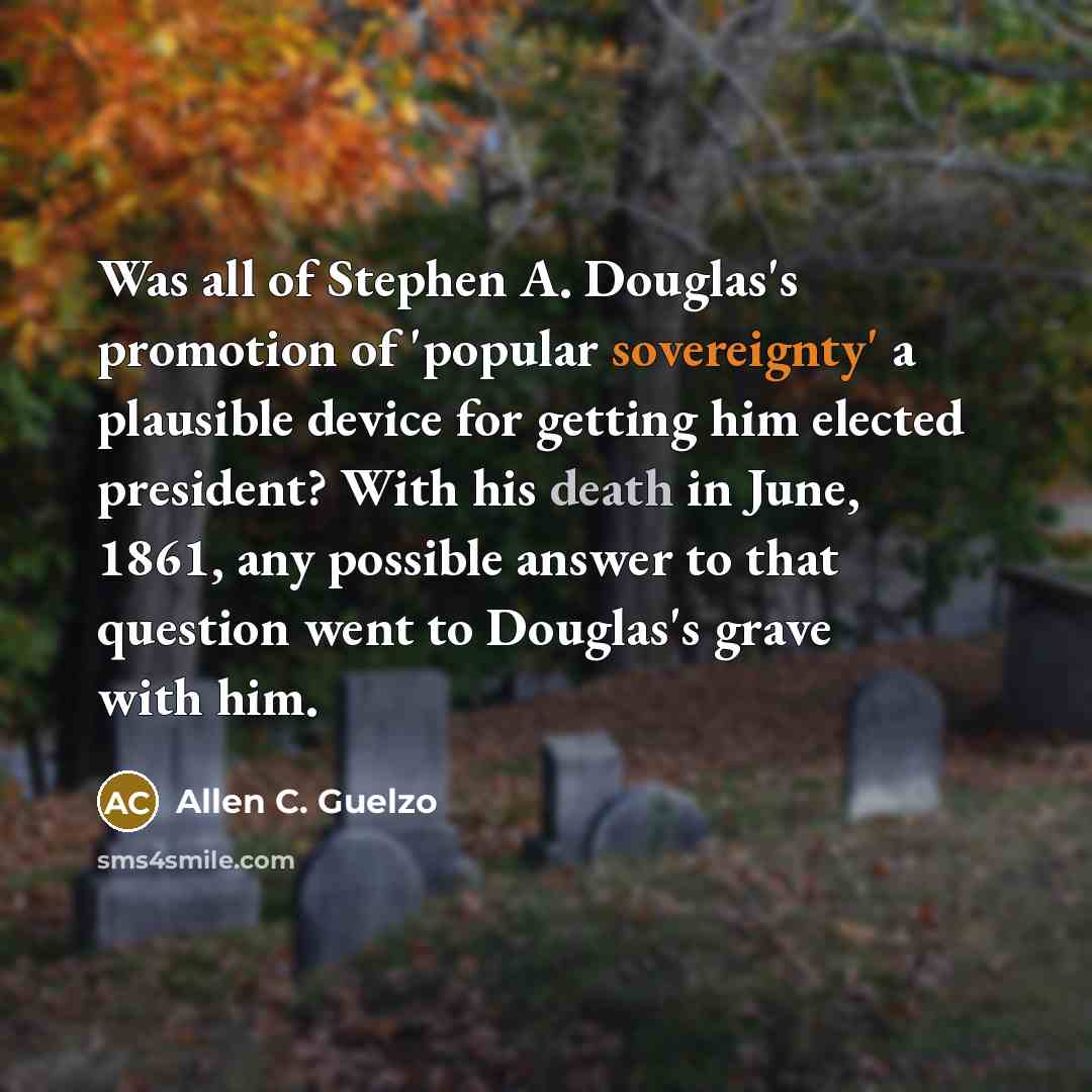 “Was all of Stephen A. Douglas's promotion of 'popular sovereignty'…” quote by Allen C. Guelzo