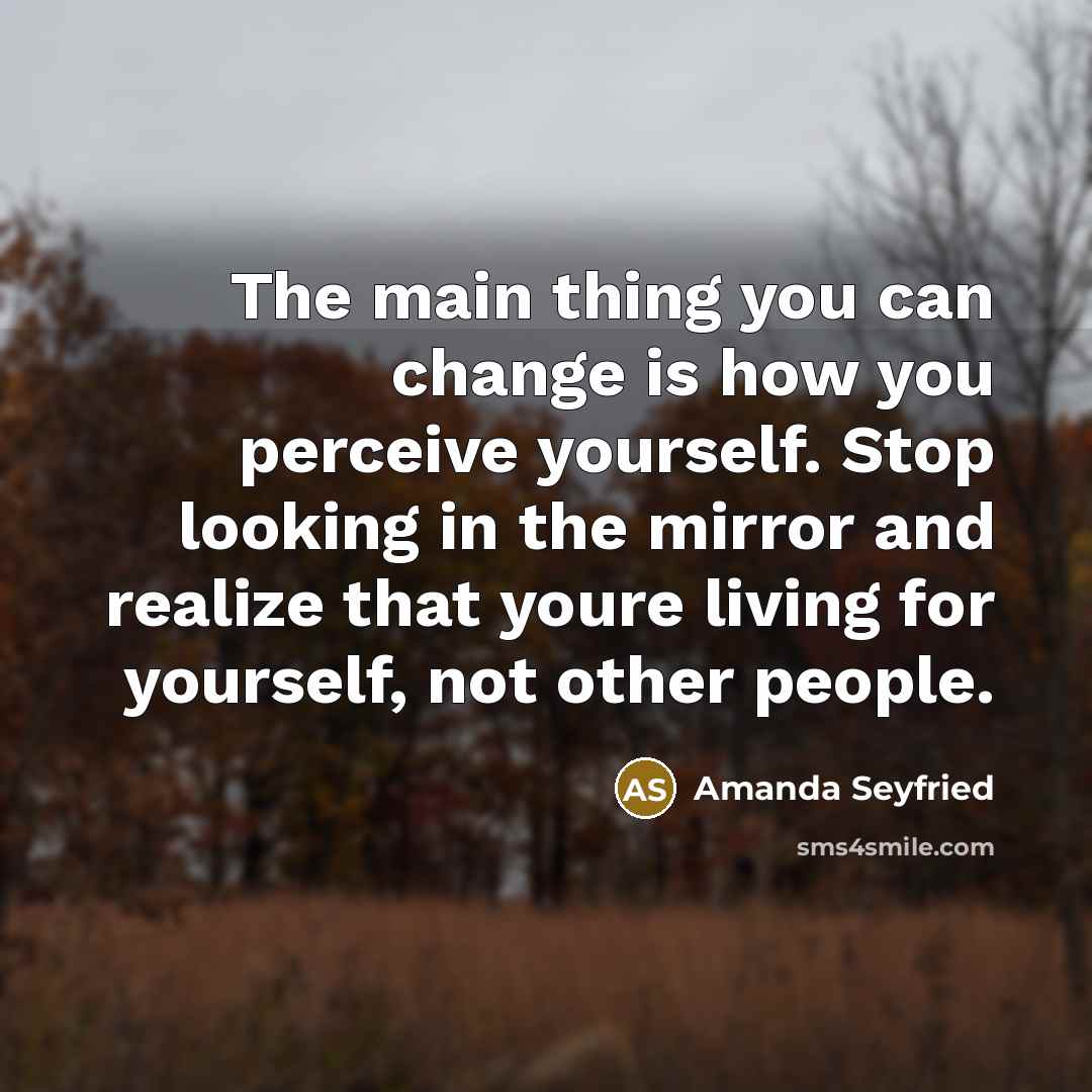 “The main thing you can change is how you perceive…” quote by Amanda Seyfried
