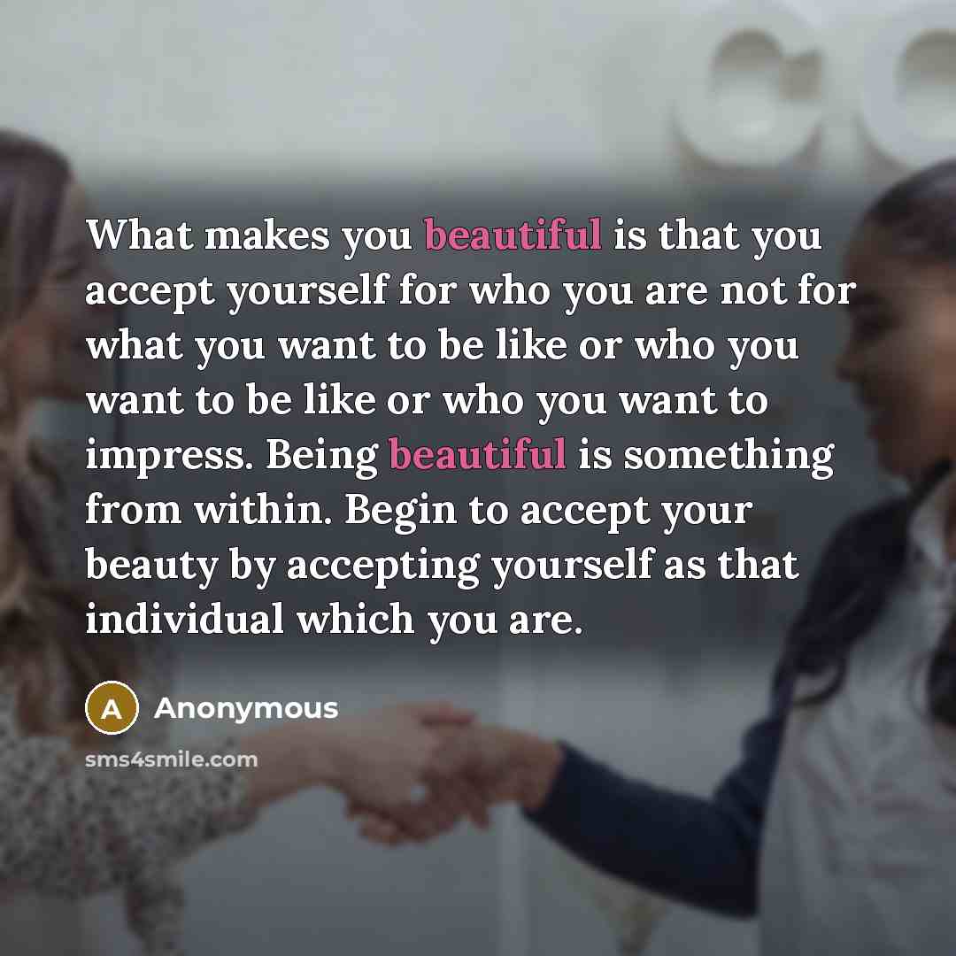 “What makes you beautiful is that you accept yourself for…” quote by Anonymous