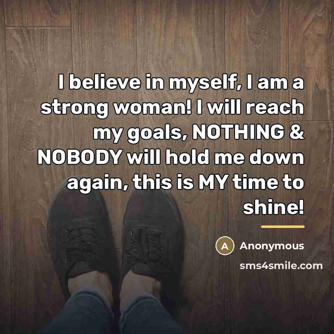 “I believe in myself, I am a strong woman! I…” quote by Anonymous