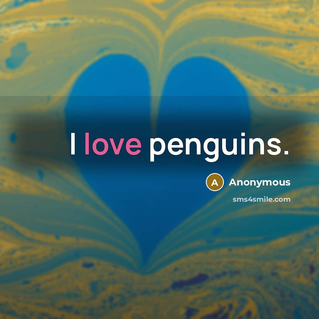 “I love penguins.…” quote by Anonymous