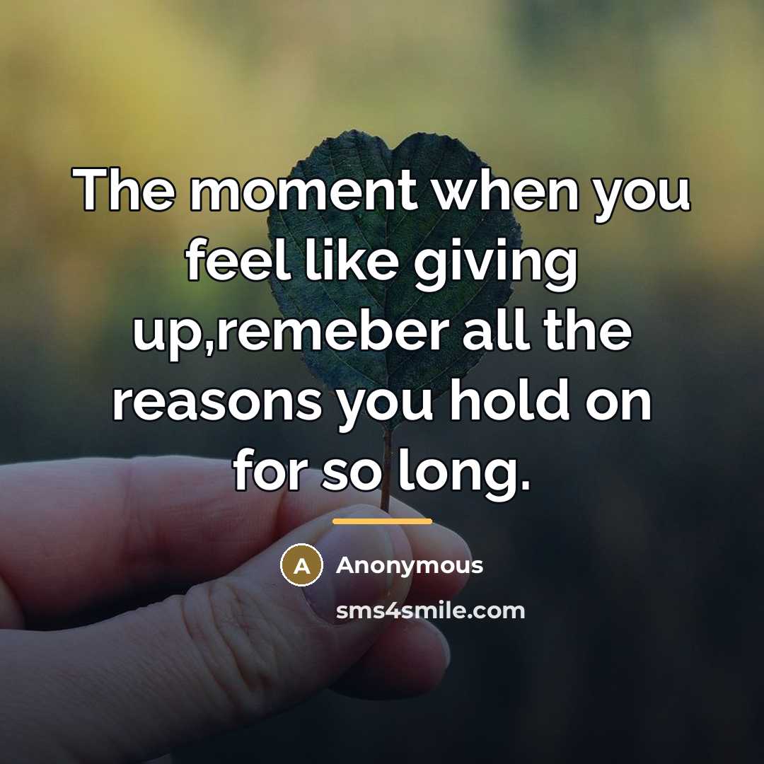 “The moment when you feel like giving up,remeber all the…” quote by Anonymous