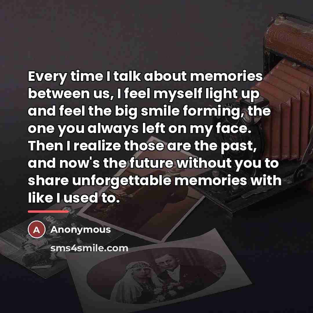 “Every time I talk about memories between us, I feel…” quote by Anonymous