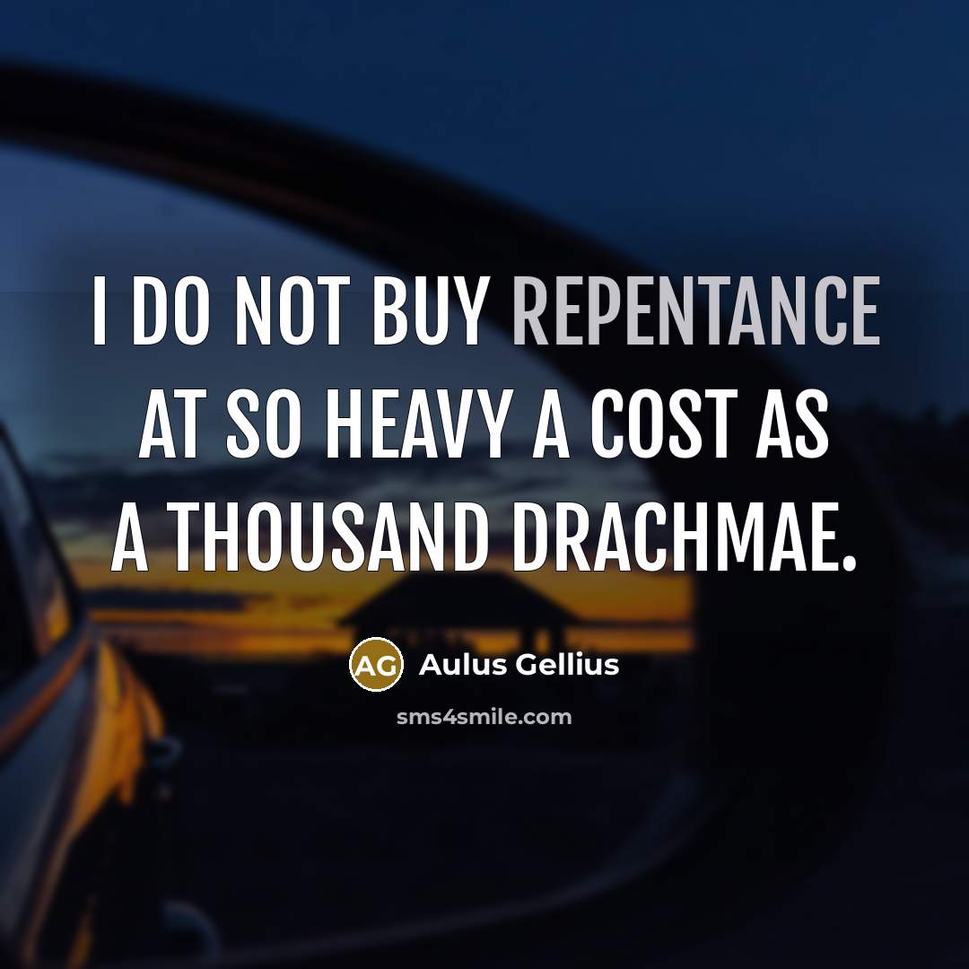 “I do not buy repentance at so heavy a cost…” quote by Aulus Gellius