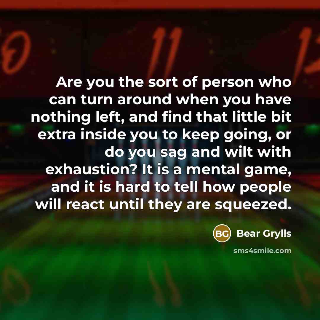 “Are you the sort of person who can turn around…” quote by Bear Grylls
