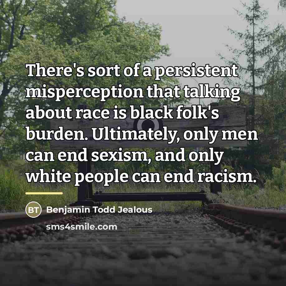 “There's sort of a persistent misperception that talking about race…” quote by Benjamin Todd Jealous