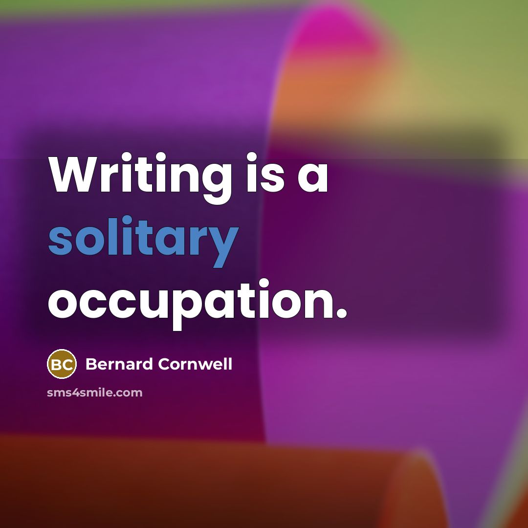 “Writing is a solitary occupation.…” quote by Bernard Cornwell