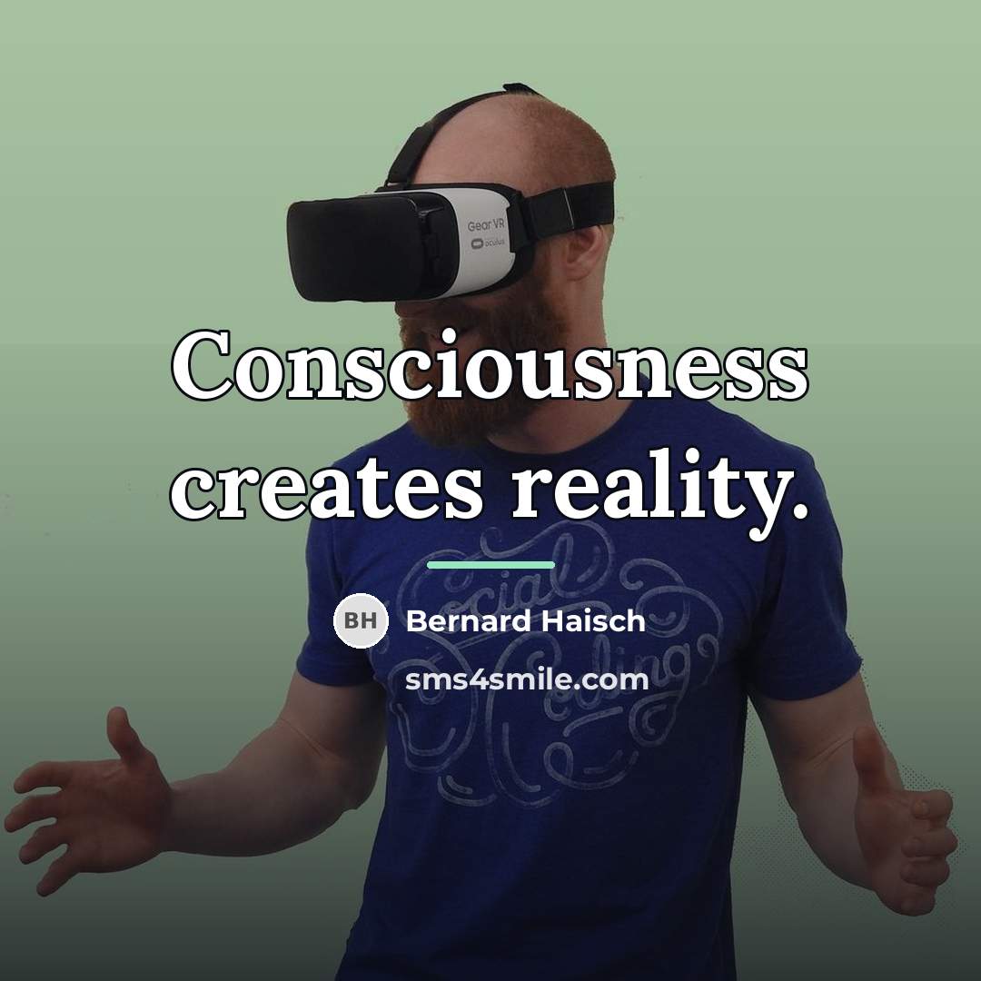 “Consciousness creates reality.…” quote by Bernard Haisch