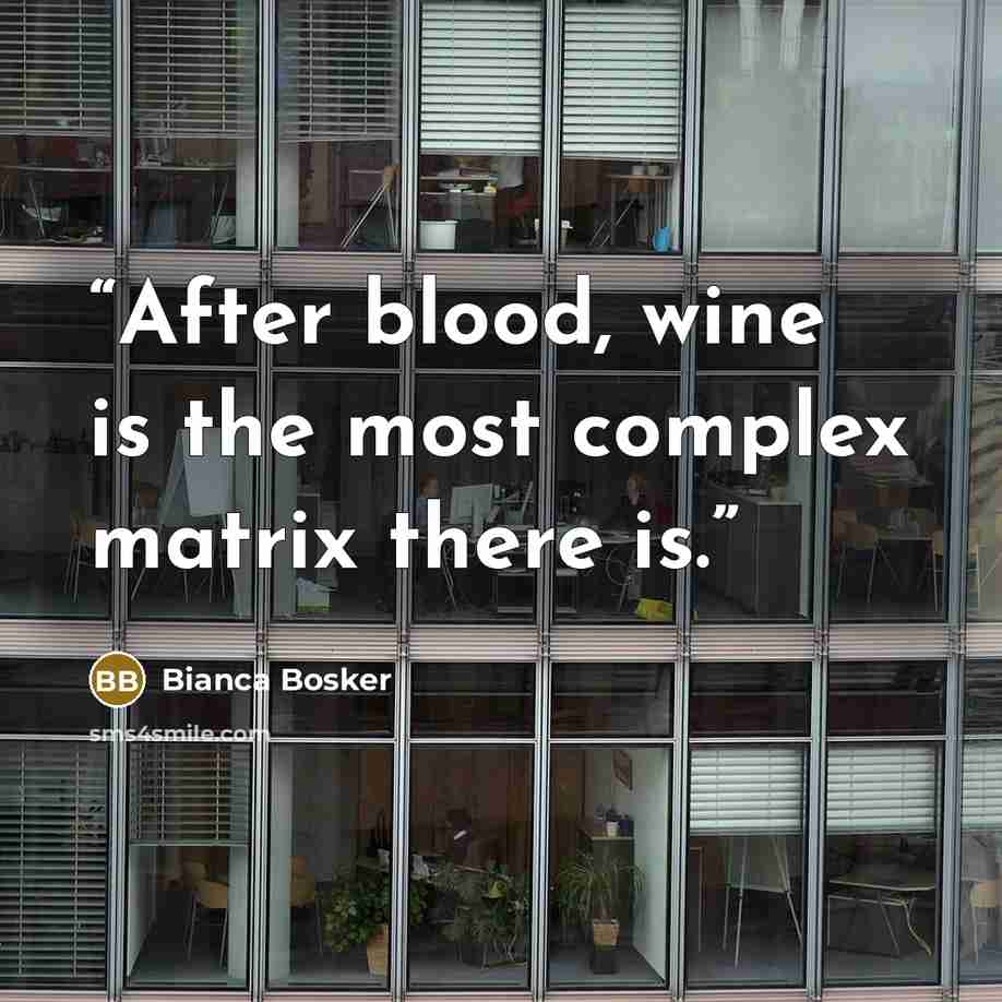 “After blood, wine is the most complex matrix there is.” quote by Bianca Bosker