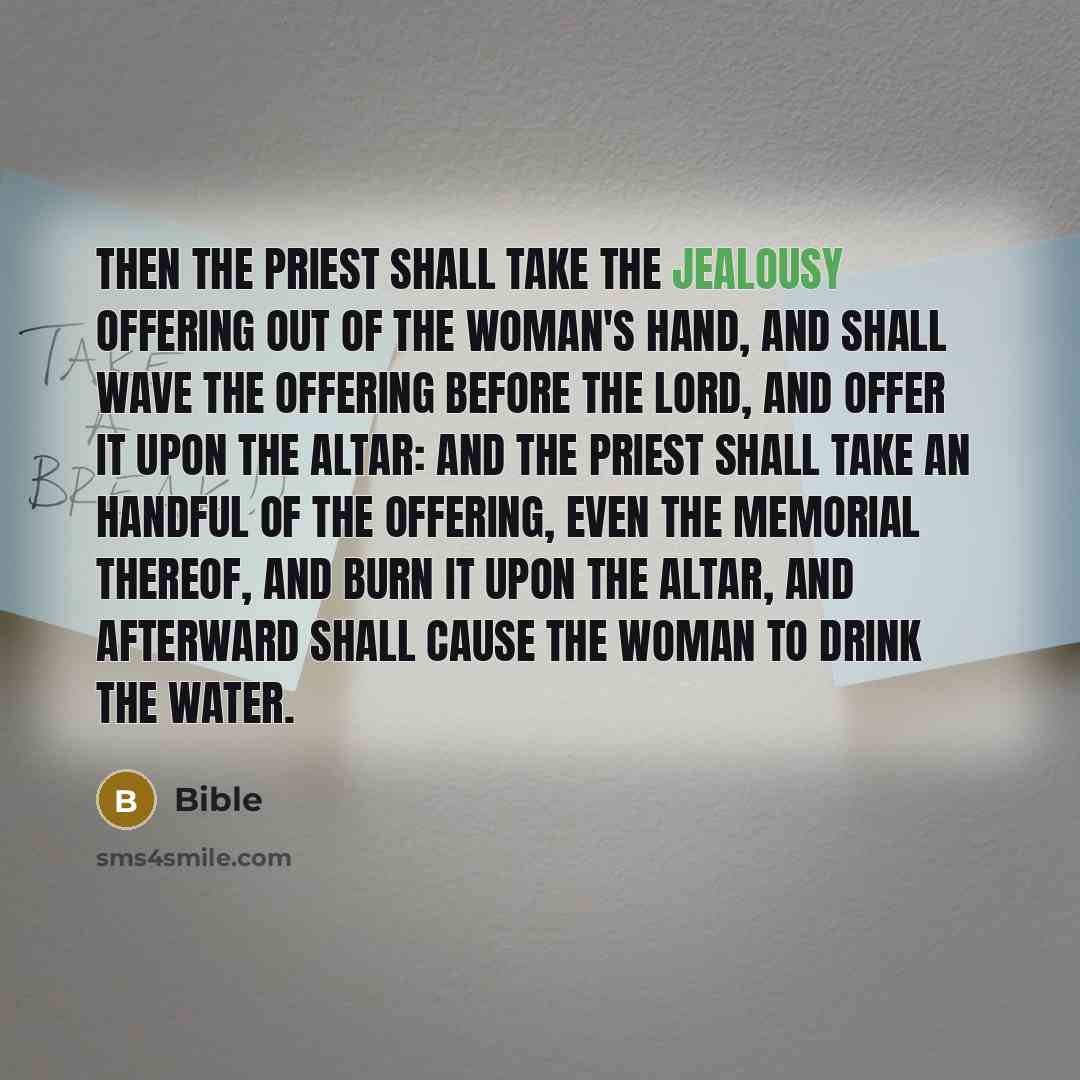 “Then the priest shall take the jealousy offering out of…” quote by Bible