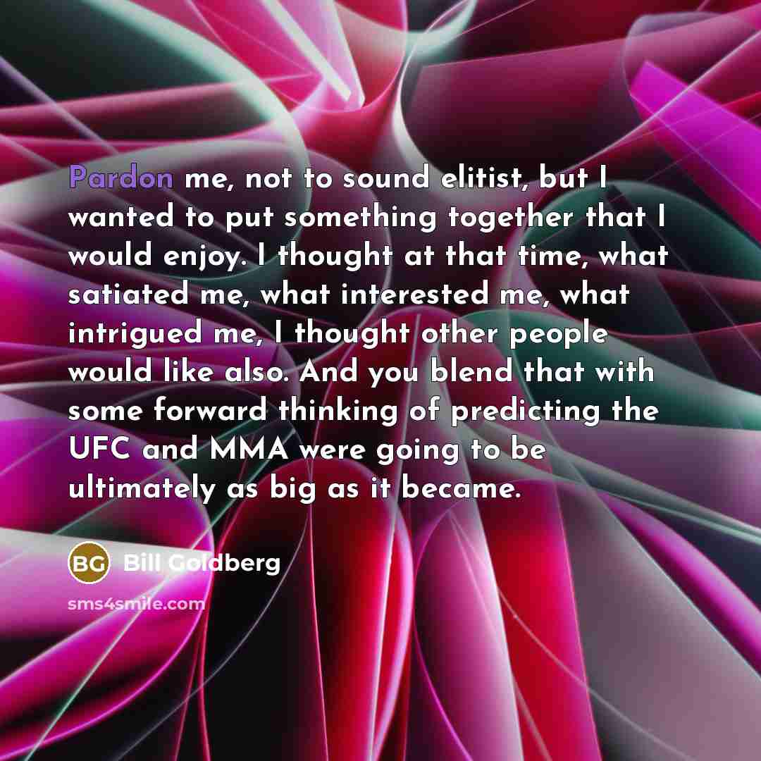 “Pardon me, not to sound elitist, but I wanted to…” quote by Bill Goldberg