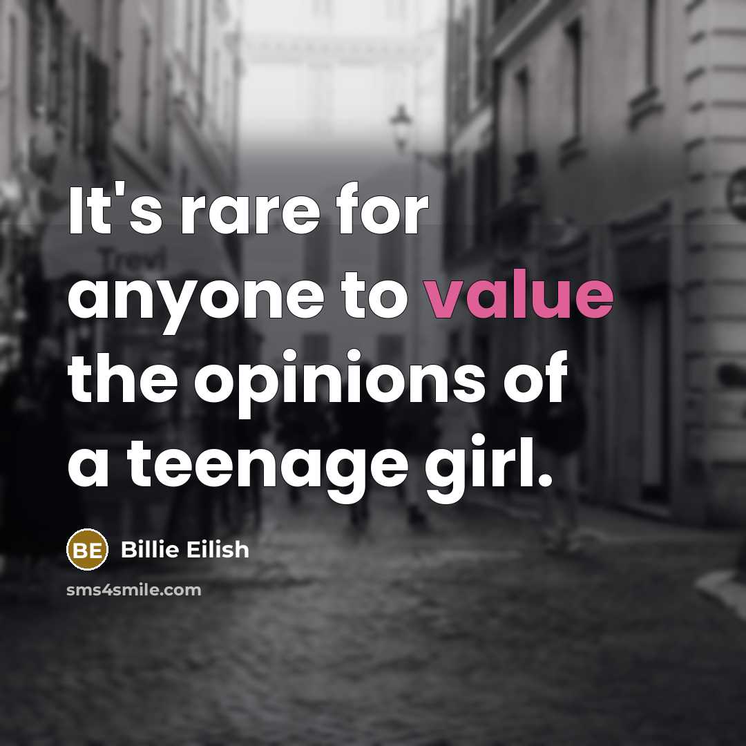 “It's rare for anyone to value the opinions of a…” quote by Billie Eilish