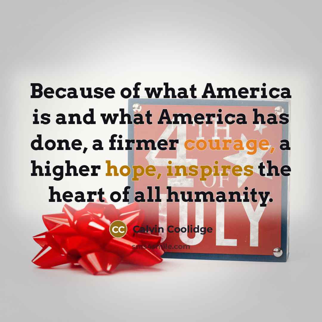 “Because of what America is and what America has done,…” quote by Calvin Coolidge