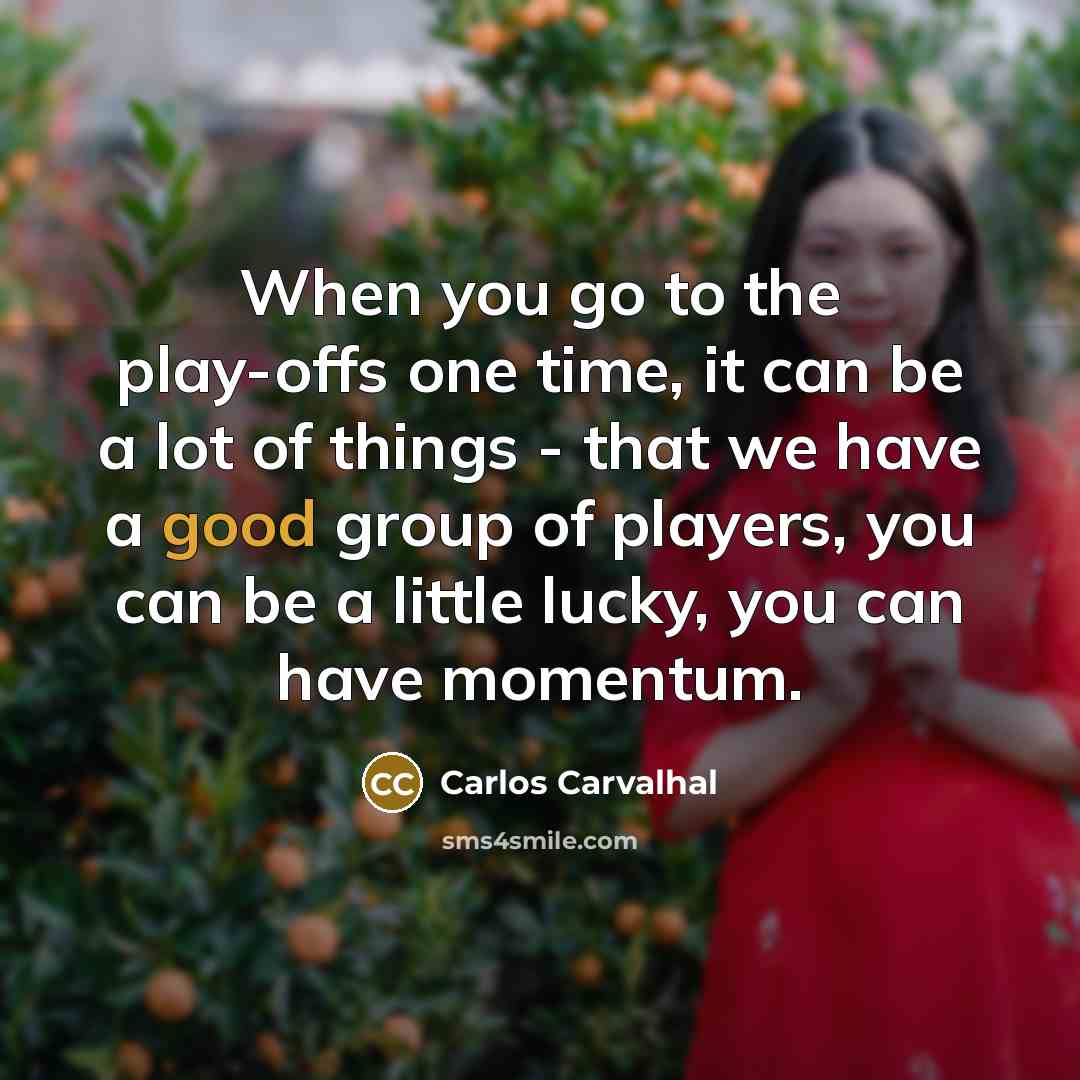“When you go to the play-offs one time, it can…” quote by Carlos Carvalhal