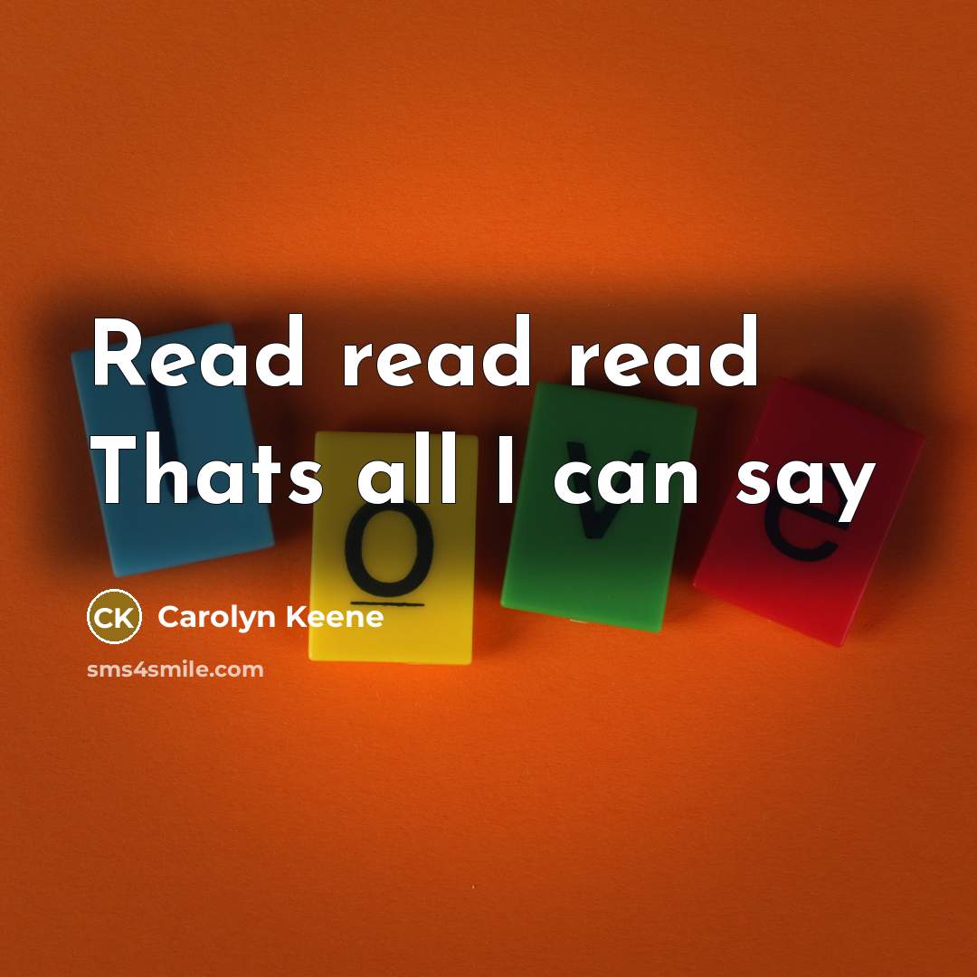 “Read read read Thats all I can say…” quote by Carolyn Keene