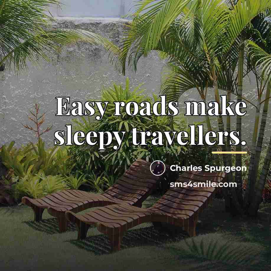 “Easy roads make sleepy travellers.…” quote by Charles Spurgeon