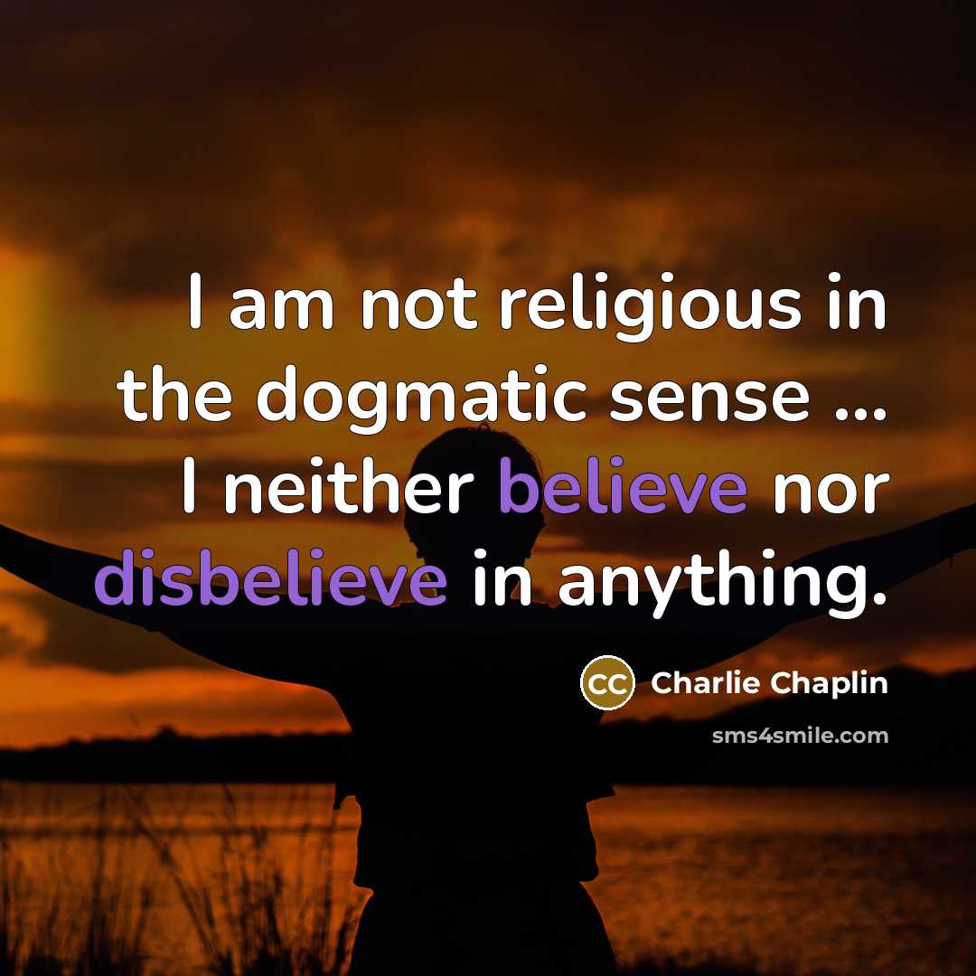 “I am not religious in the dogmatic sense ... I…” quote by Charlie Chaplin