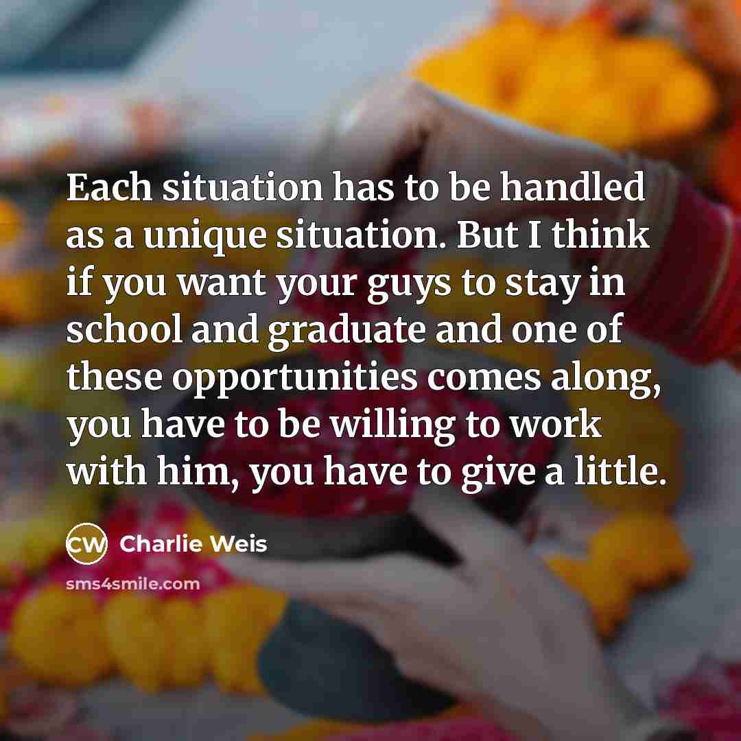 “Each situation has to be handled as a unique situation.…” quote by Charlie Weis