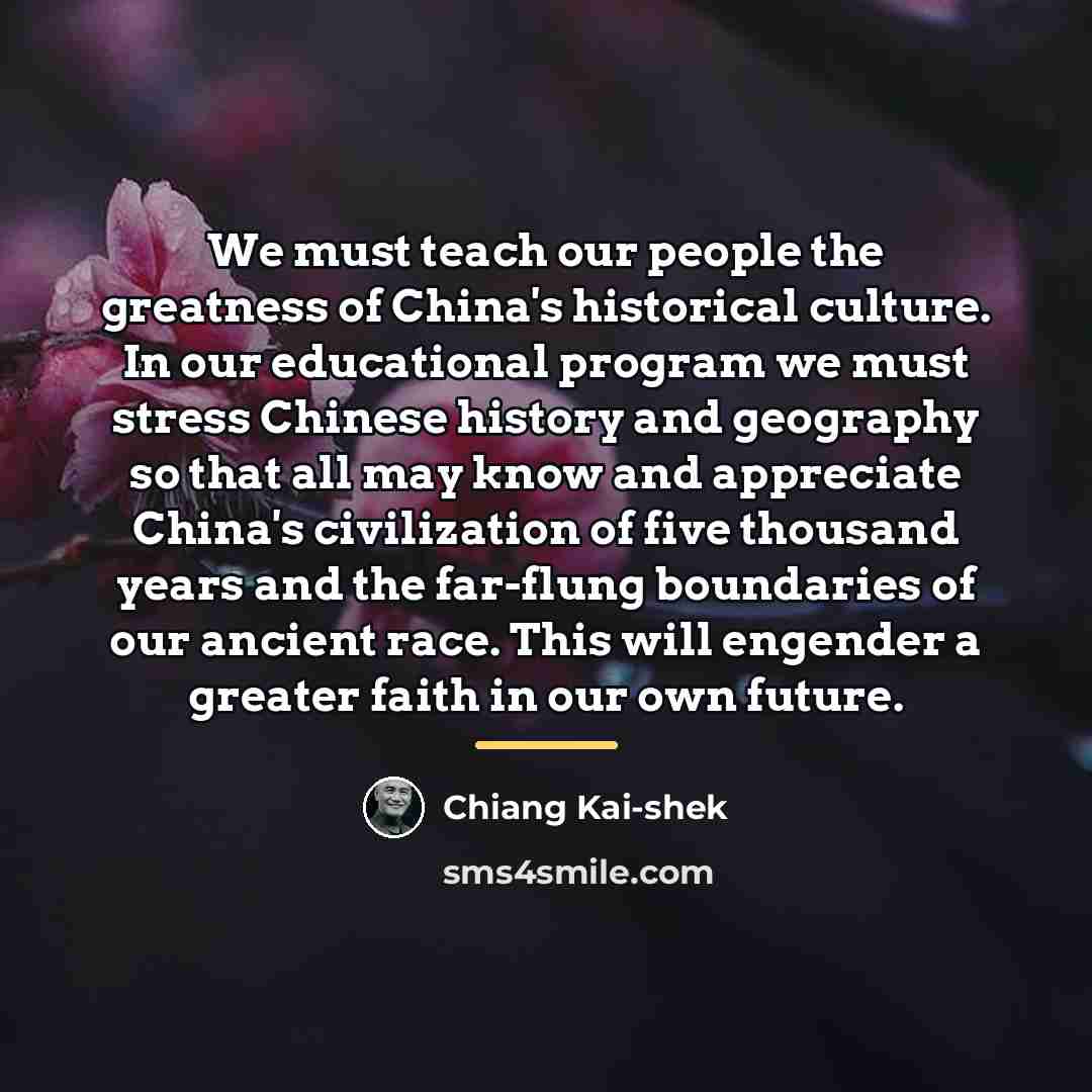 “We must teach our people the greatness of China's historical…” quote by Chiang Kai-shek