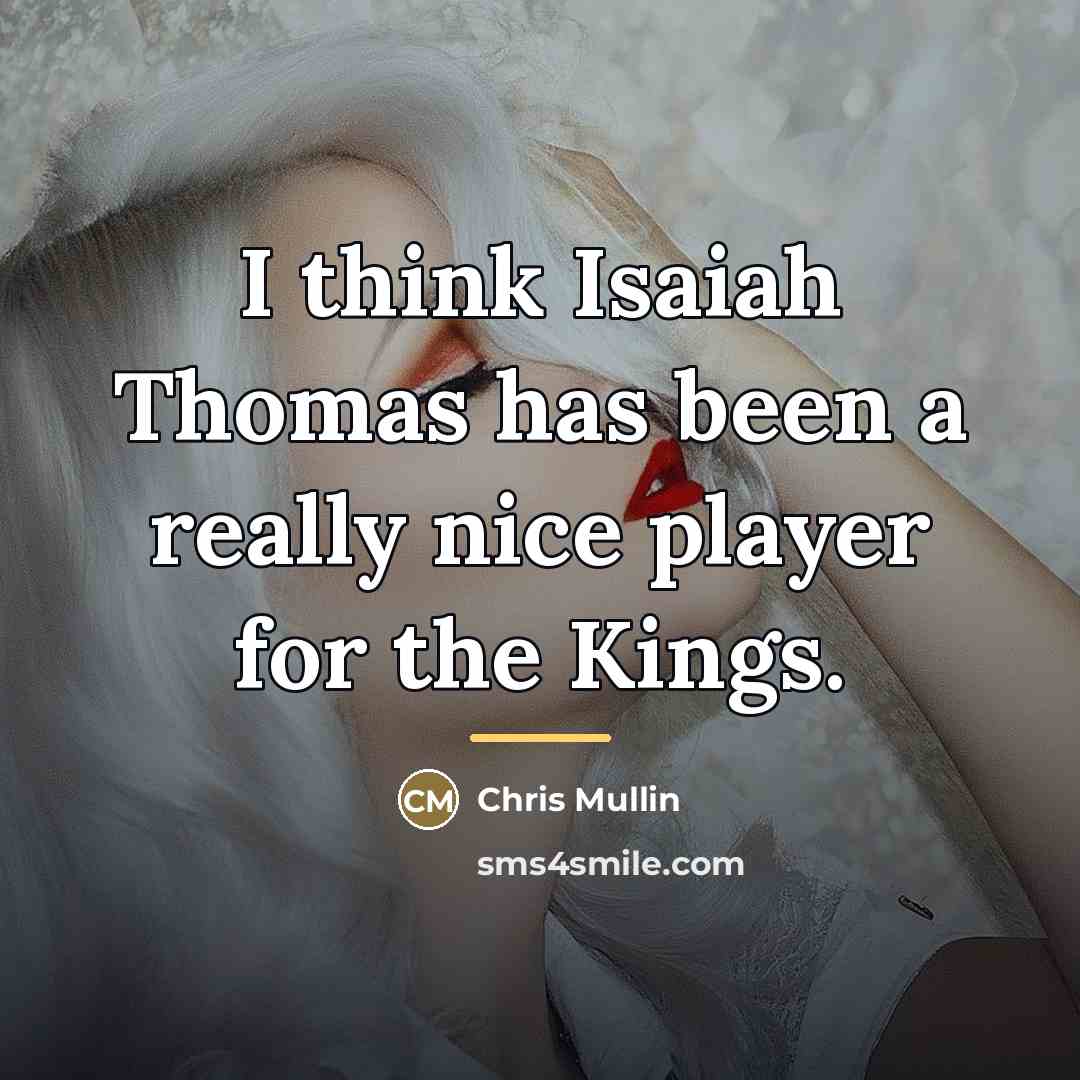 “I think Isaiah Thomas has been a really nice player…” quote by Chris Mullin