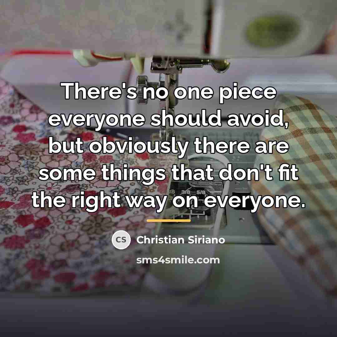 “There's no one piece everyone should avoid, but obviously there…” quote by Christian Siriano