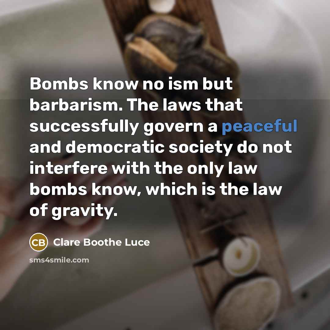 “Bombs know no ism but barbarism. The laws that successfully…” quote by Clare Boothe Luce