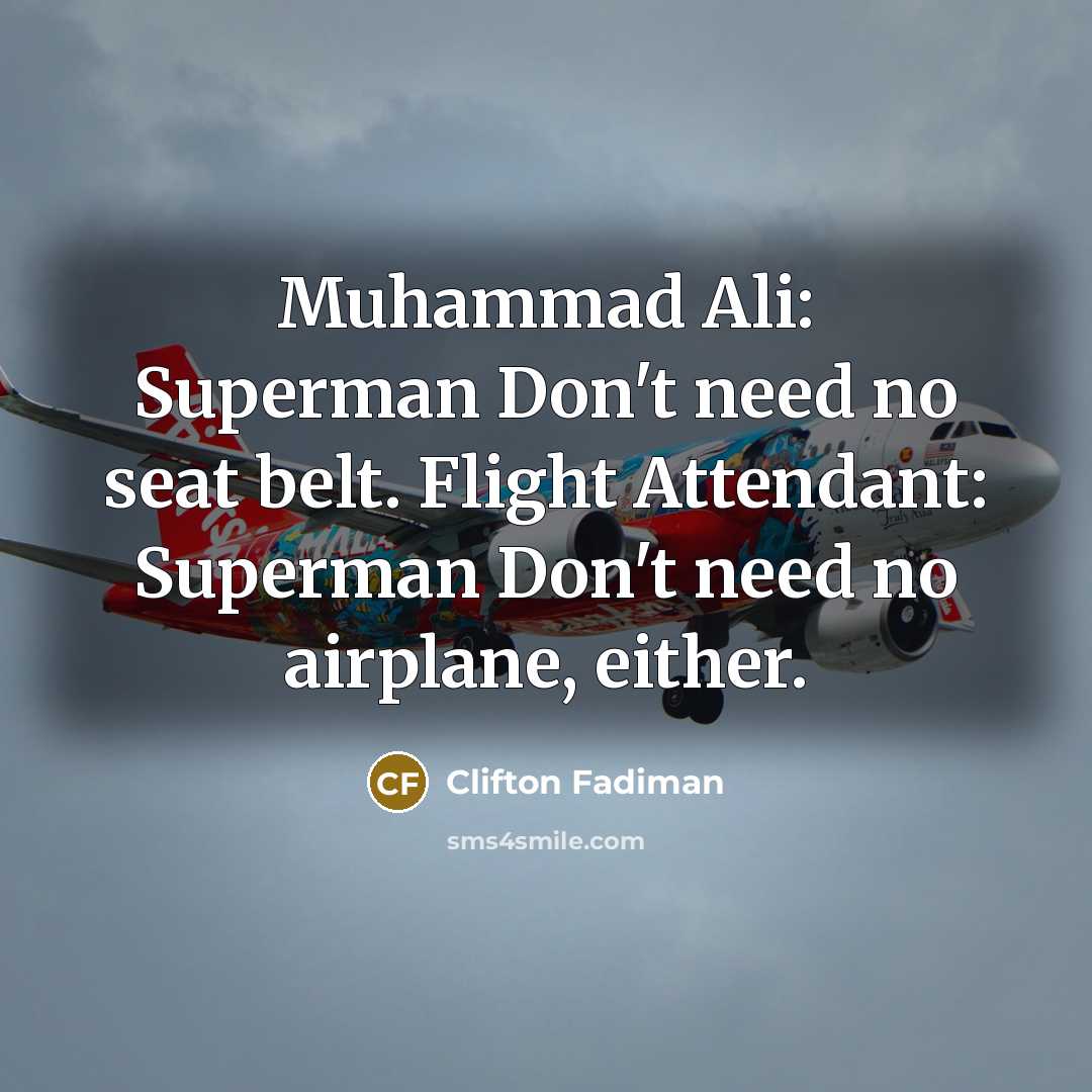 “Muhammad Ali: Superman Don't need no seat belt. Flight Attendant:…” quote by Clifton Fadiman