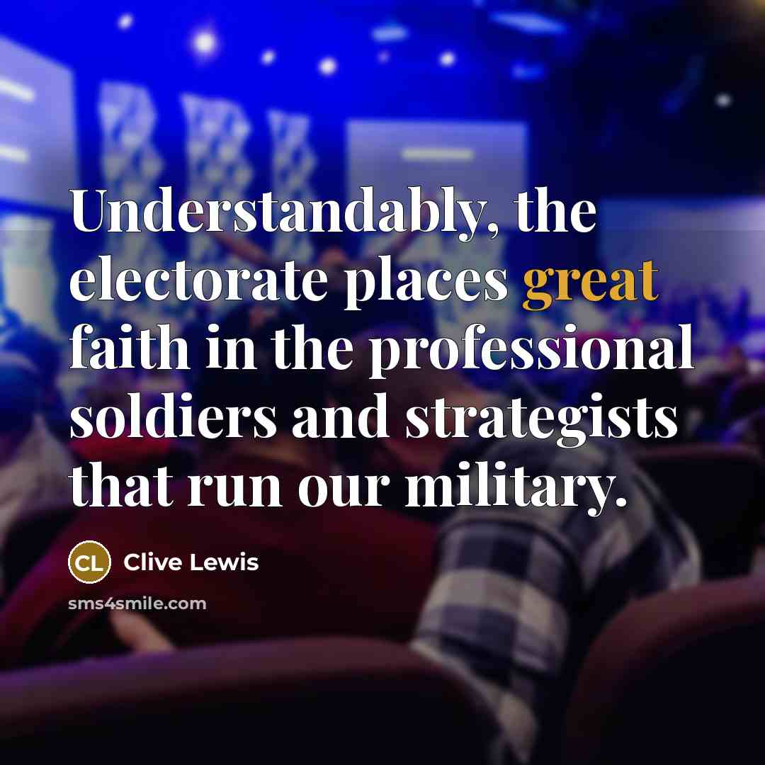 “Understandably, the electorate places great faith in the professional soldiers…” quote by Clive Lewis