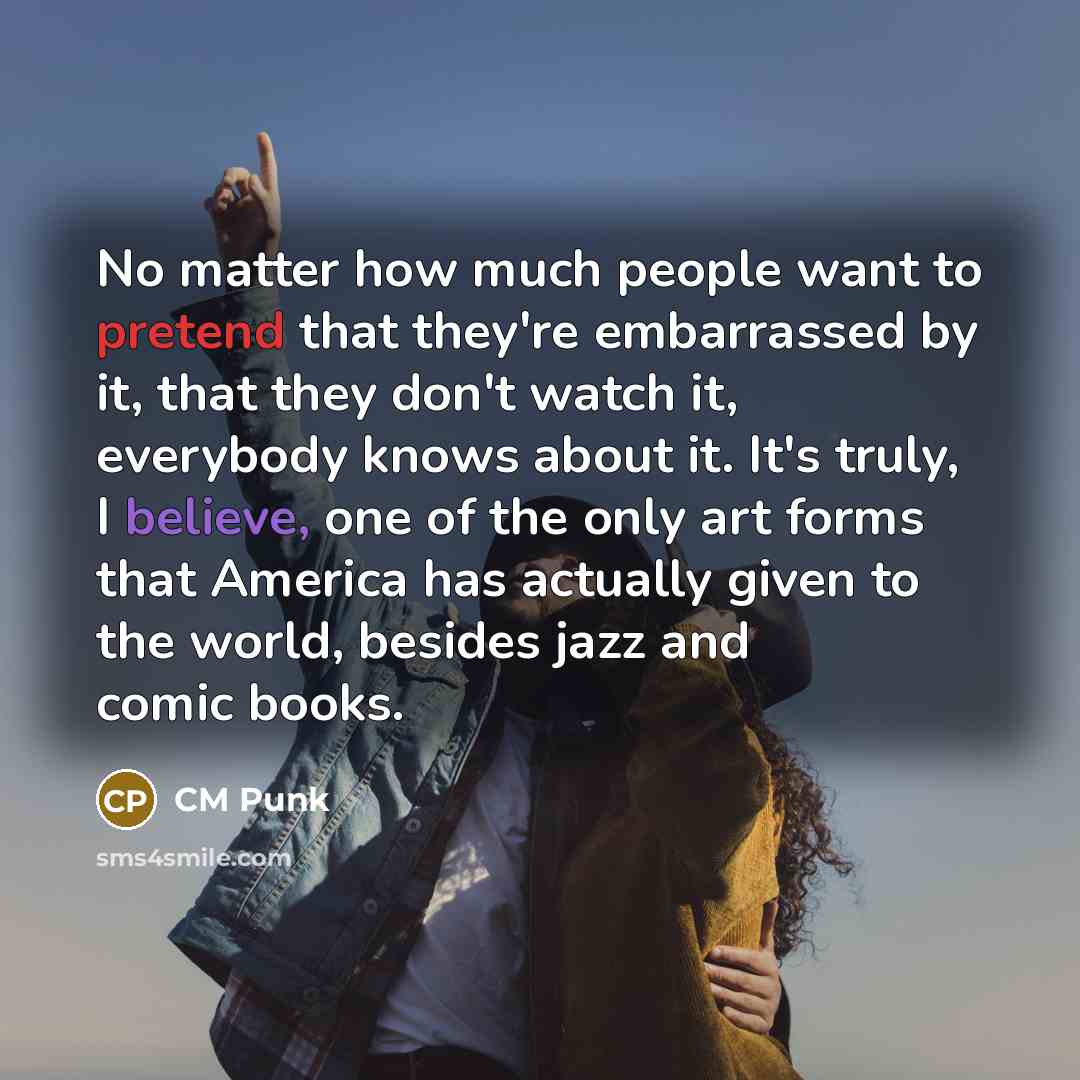 “No matter how much people want to pretend that they're…” quote by CM Punk