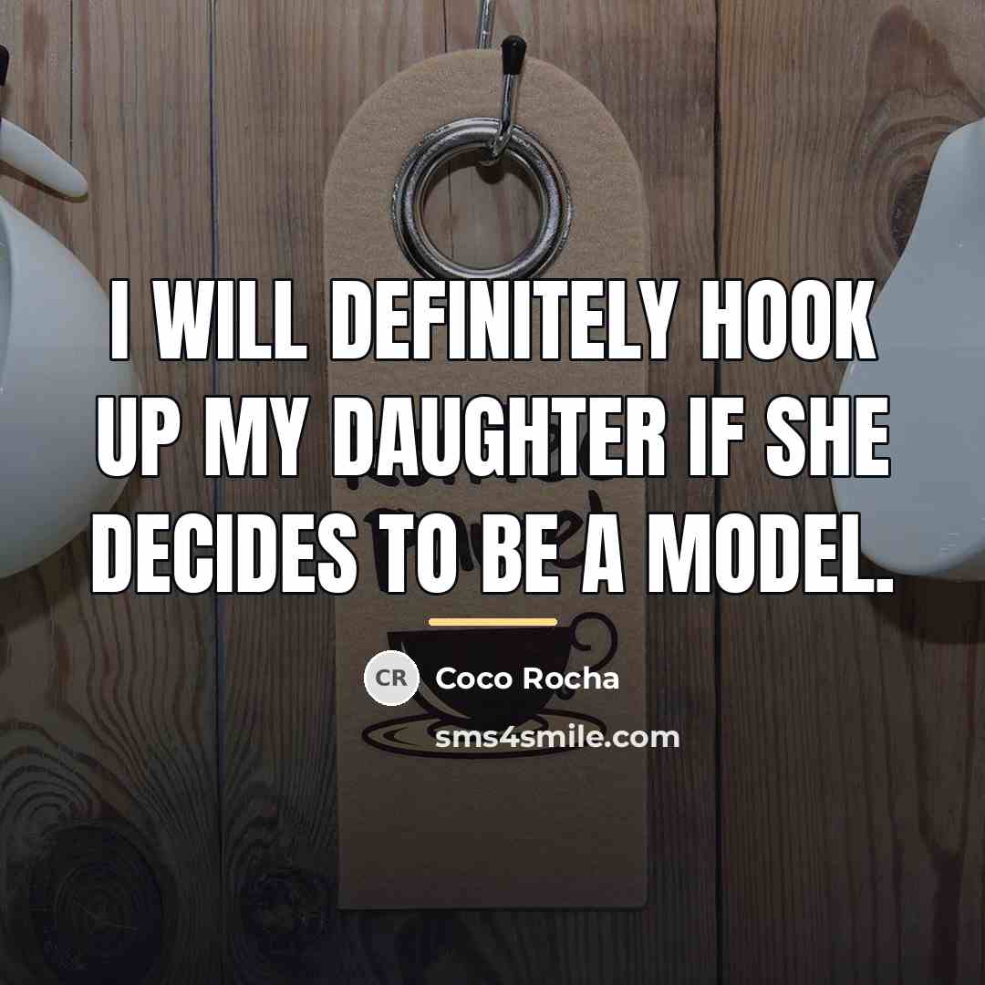 “I will definitely hook up my daughter if she decides…” quote by Coco Rocha