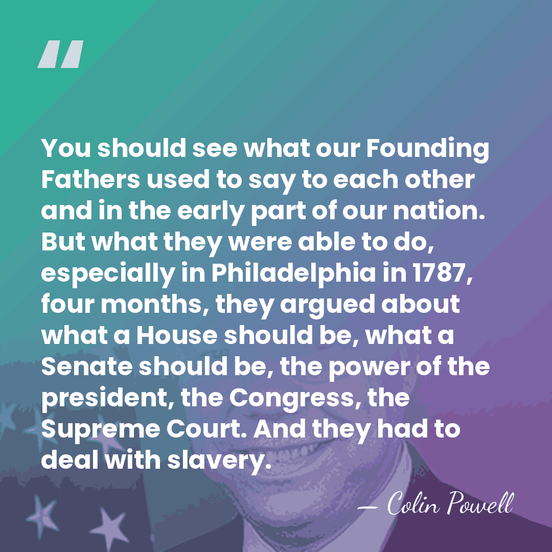 You should see what our Founding Fathers used to say to each&hellip; - Colin Powell