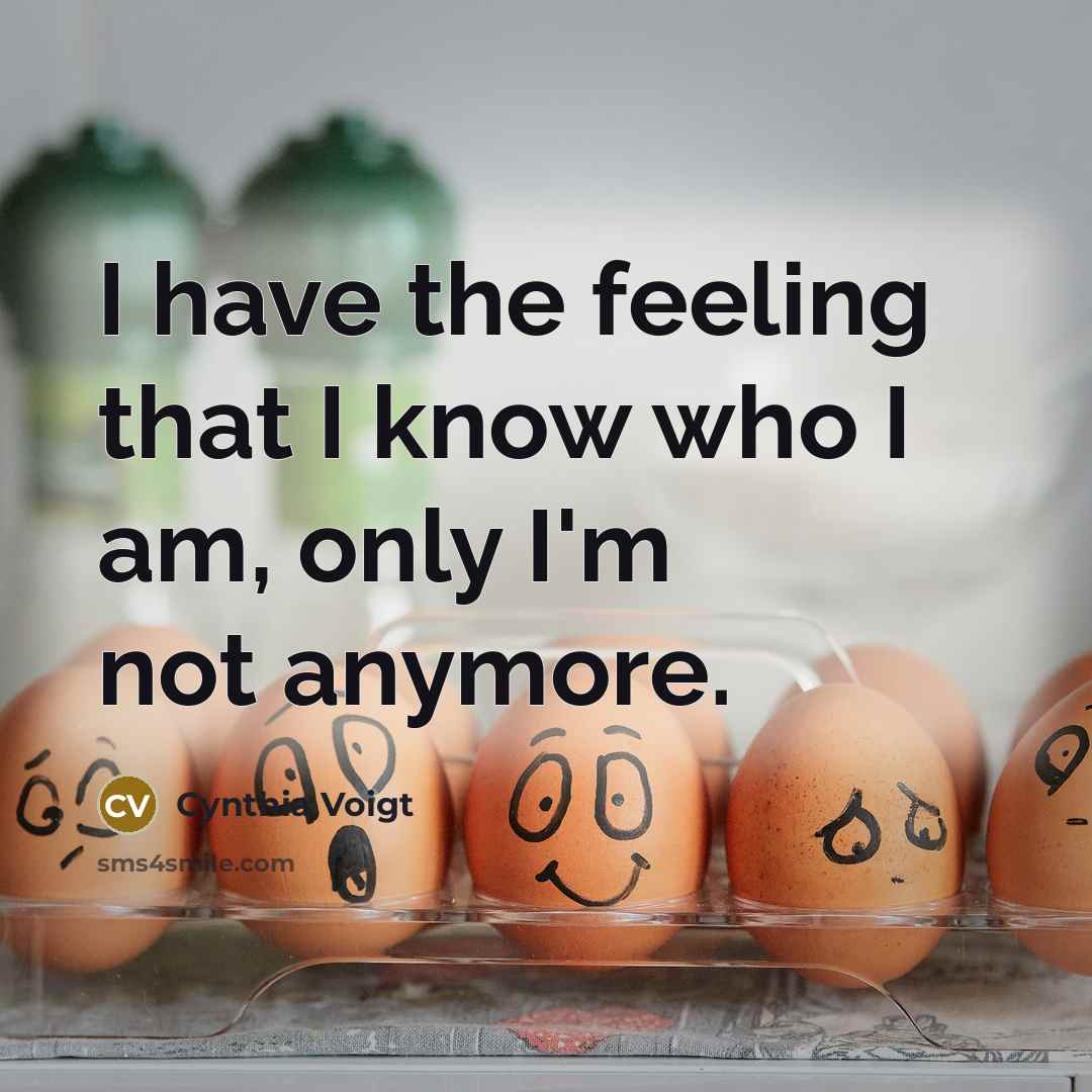 “I have the feeling that I know who I am,…” quote by Cynthia Voigt