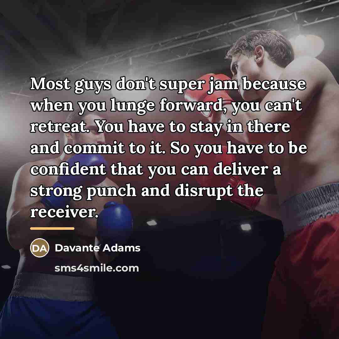 “Most guys don't super jam because when you lunge forward,…” quote by Davante Adams