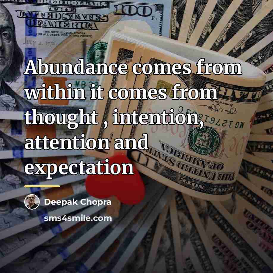 “Abundance comes from within it comes from thought , intention,…” quote by Deepak Chopra