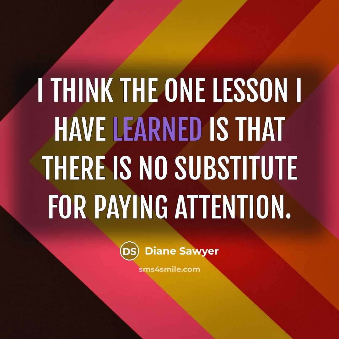 “I think the one lesson I have learned is that…” quote by Diane Sawyer
