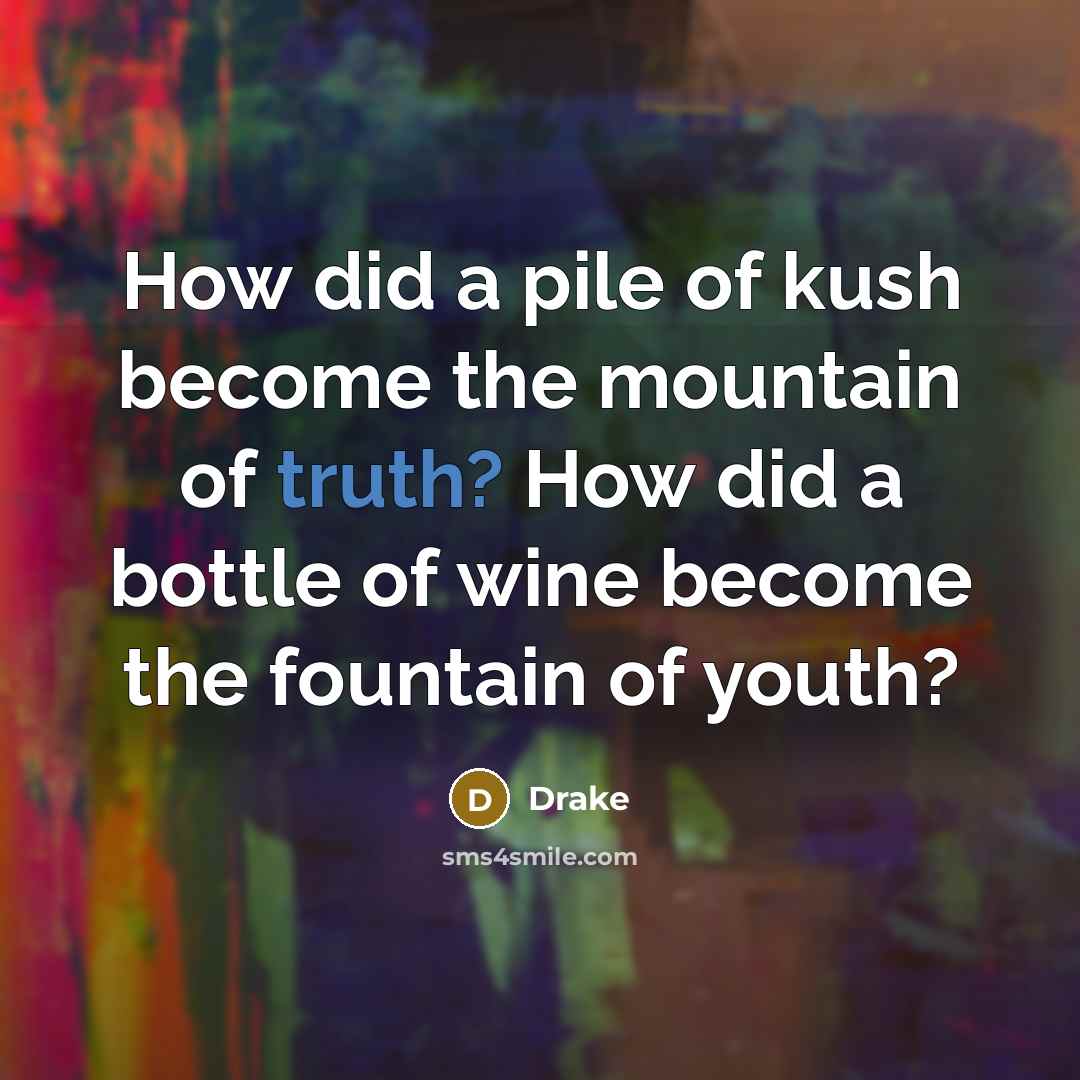 “How did a pile of kush become the mountain of…” quote by Drake
