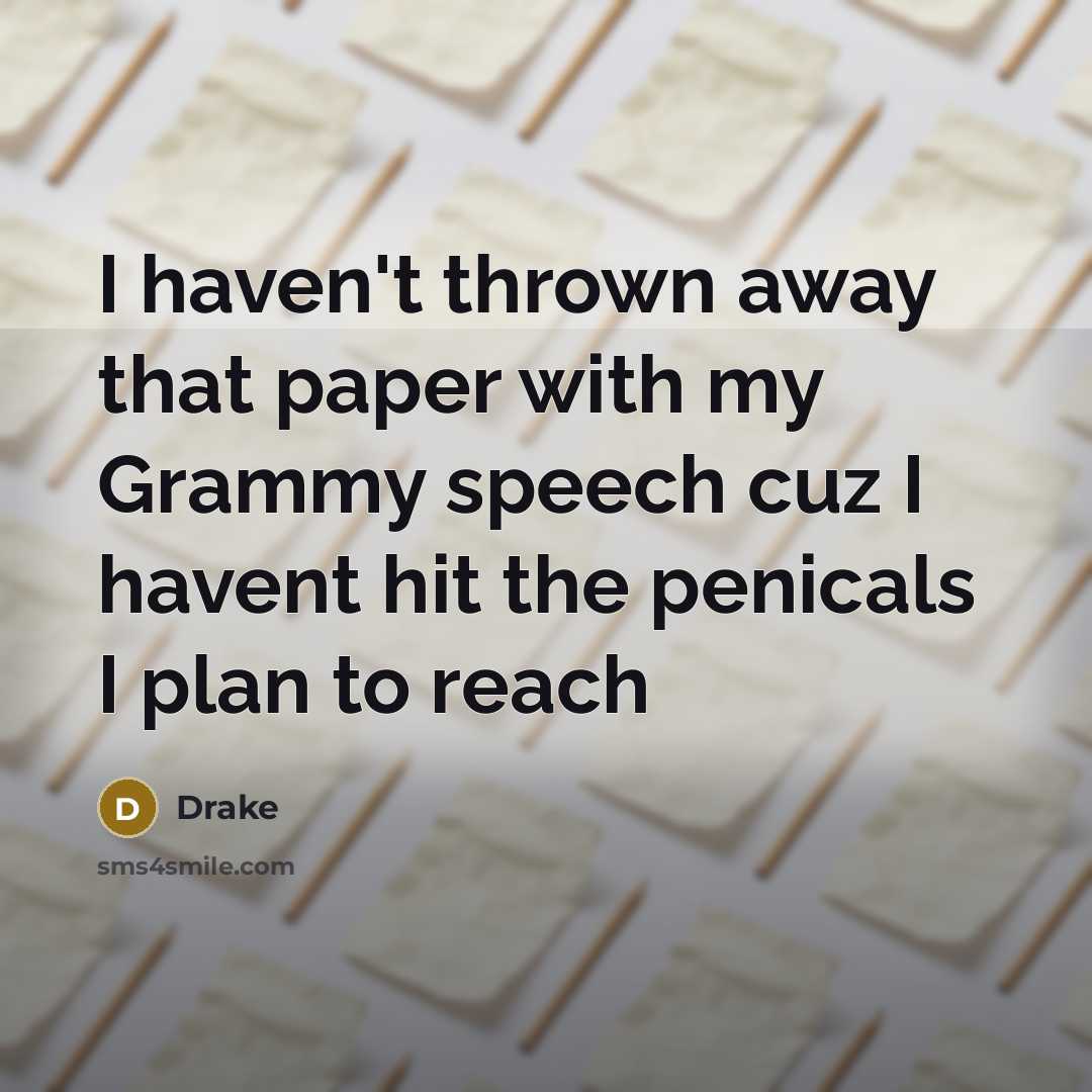 “I haven't thrown away that paper with my Grammy speech…” quote by Drake