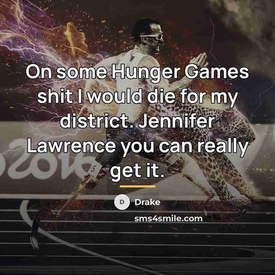 “On some Hunger Games shit I would die for my…” quote by Drake