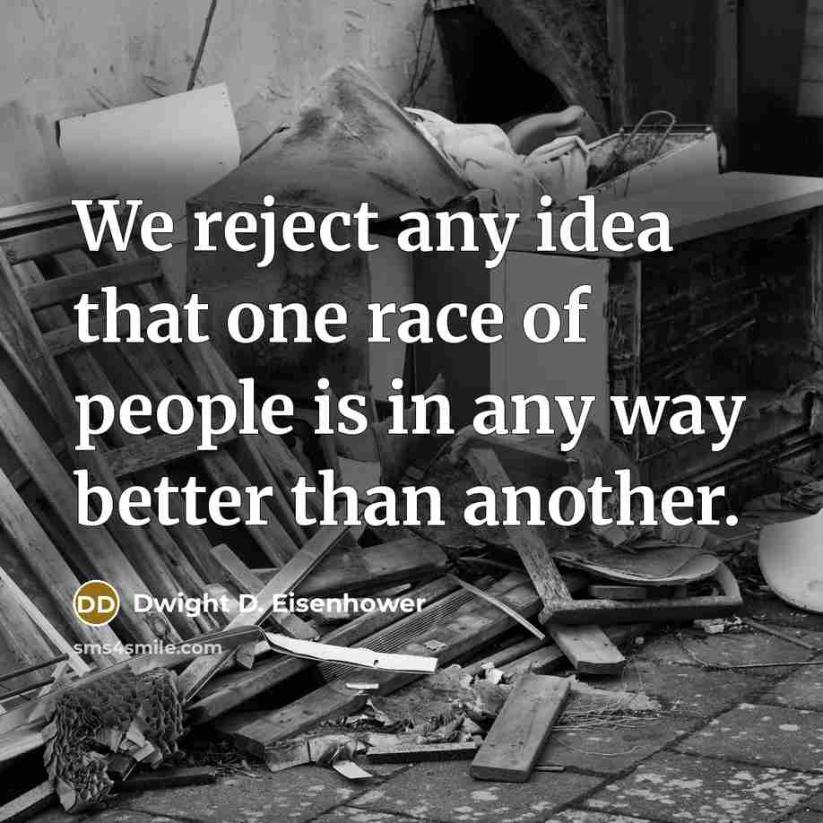 “We reject any idea that one race of people is…” quote by Dwight D. Eisenhower