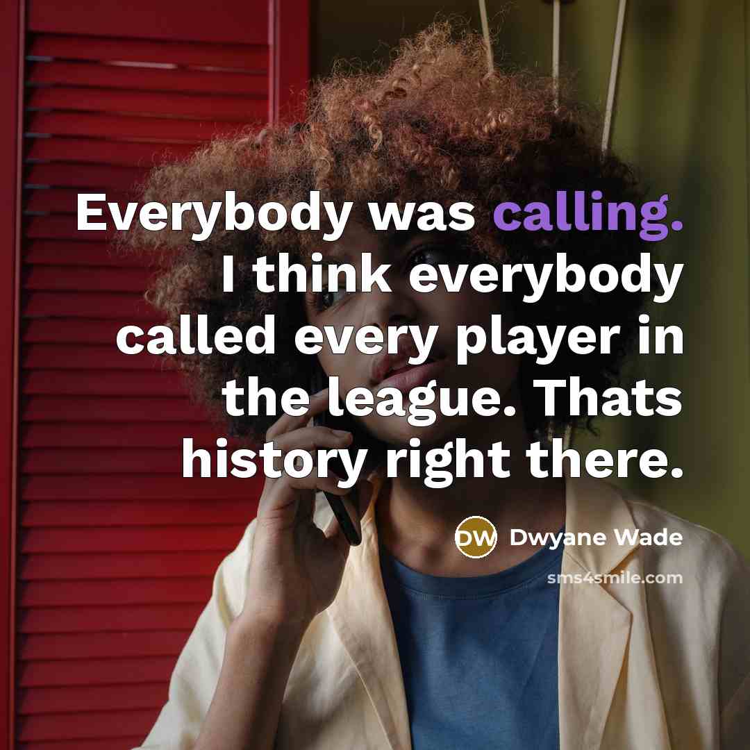 “Everybody was calling. I think everybody called every player in…” quote by Dwyane Wade