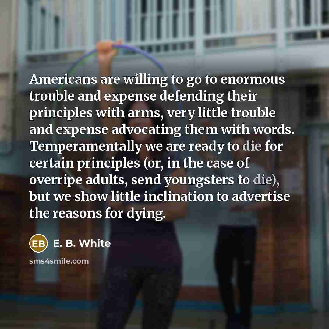 “Americans are willing to go to enormous trouble and expense…” quote by E. B. White