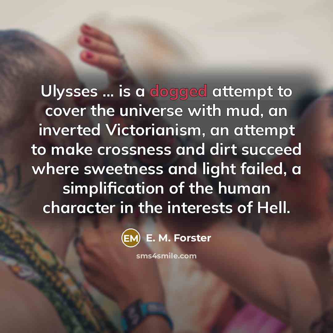 “Ulysses ... is a dogged attempt to cover the universe…” quote by E. M. Forster