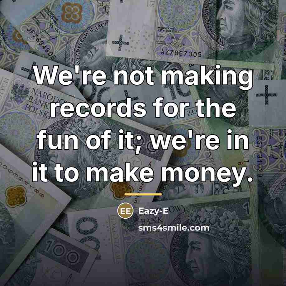 “We're not making records for the fun of it; we're…” quote by Eazy-E